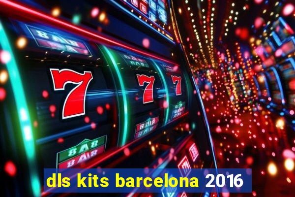 dls kits barcelona 2016